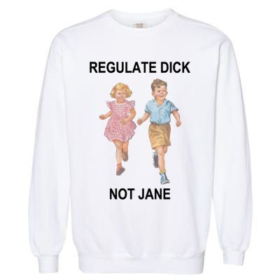 Regulate Dick Not Jane Garment-Dyed Sweatshirt