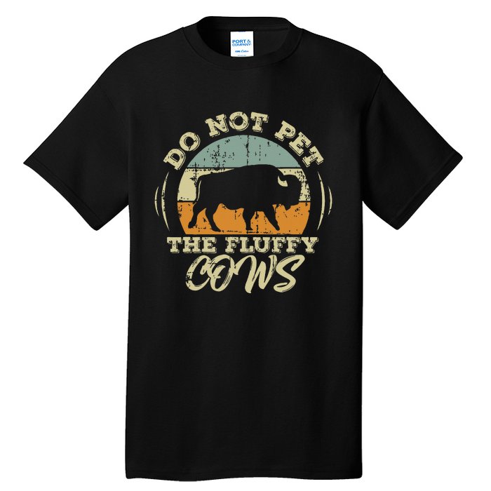 Retro Do Not Pet The Fluffy Cows Vintage Bison Buffalo Tall T-Shirt