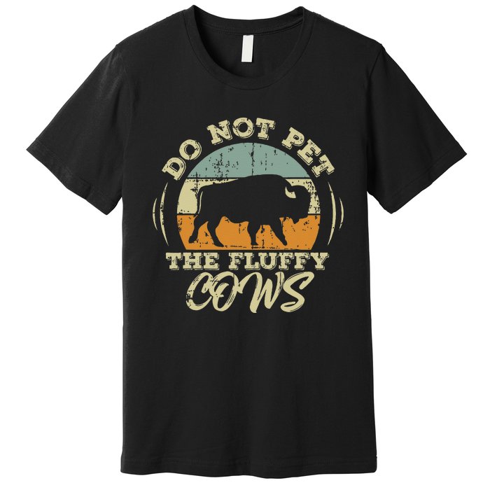 Retro Do Not Pet The Fluffy Cows Vintage Bison Buffalo Premium T-Shirt