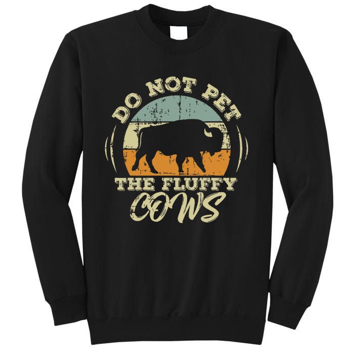 Retro Do Not Pet The Fluffy Cows Vintage Bison Buffalo Tall Sweatshirt