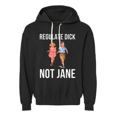 Regulate Dick Not Janes Garment-Dyed Fleece Hoodie