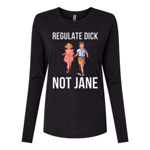 Regulate Dick Not Janes Womens Cotton Relaxed Long Sleeve T-Shirt