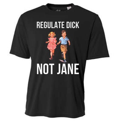 Regulate Dick Not Janes Cooling Performance Crew T-Shirt