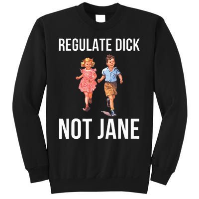 Regulate Dick Not Janes Sweatshirt