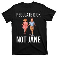 Regulate Dick Not Janes T-Shirt