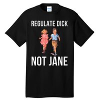 Regulate Dick Not Janes Tall T-Shirt