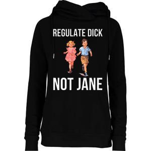 Regulate Dick Not Janes Womens Funnel Neck Pullover Hood