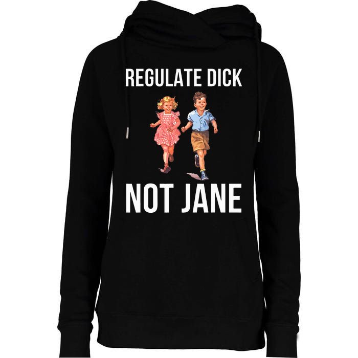 Regulate Dick Not Janes Womens Funnel Neck Pullover Hood