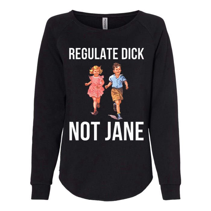 Regulate Dick Not Janes Womens California Wash Sweatshirt