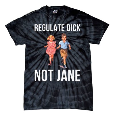 Regulate Dick Not Janes Tie-Dye T-Shirt