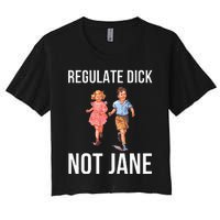 Regulate Dick Not Janes Women's Crop Top Tee