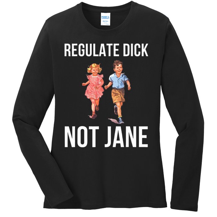 Regulate Dick Not Janes Ladies Long Sleeve Shirt