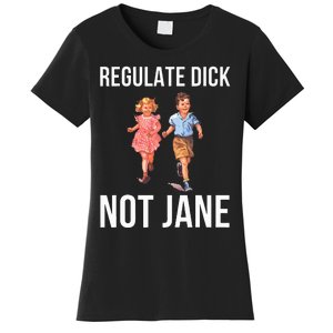 Regulate Dick Not Janes Women's T-Shirt