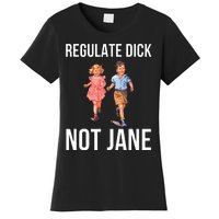 Regulate Dick Not Janes Women's T-Shirt