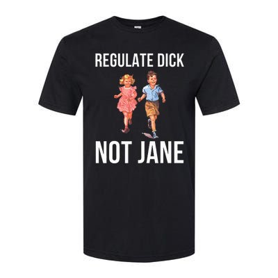 Regulate Dick Not Janes Softstyle® CVC T-Shirt