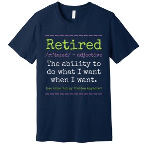 Retired Definition Not My Problem Anymore Retirement Premium T-Shirt