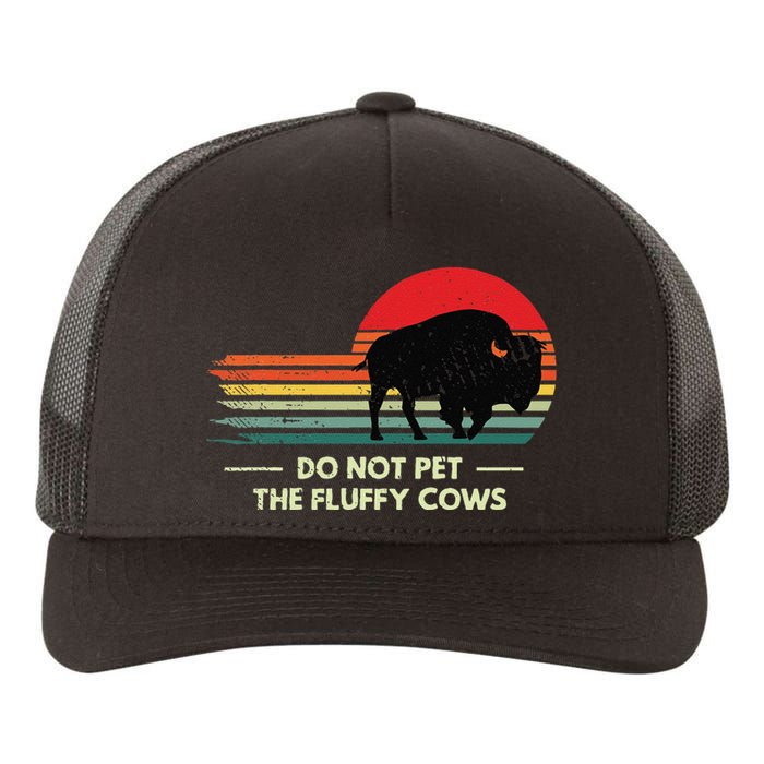 Retro Do Not Pet The Fluffy Cows Vintage Bison Buffalo Yupoong Adult 5-Panel Trucker Hat