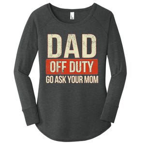 Retro Dad Off Duty Go Ask Your Mom Funny Dad Father's Day Women's Perfect Tri Tunic Long Sleeve Shirt