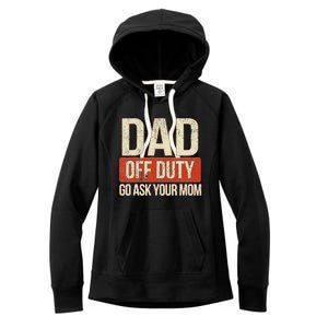 Retro Dad Off Duty Go Ask Your Mom Funny Dad Father's Day Women's Fleece Hoodie