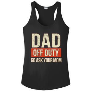 Retro Dad Off Duty Go Ask Your Mom Funny Dad Father's Day Ladies PosiCharge Competitor Racerback Tank