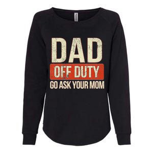 Retro Dad Off Duty Go Ask Your Mom Funny Dad Father's Day Womens California Wash Sweatshirt