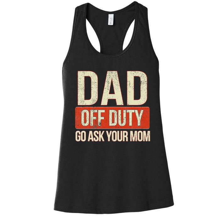 Retro Dad Off Duty Go Ask Your Mom Funny Dad Father's Day Women's Racerback Tank