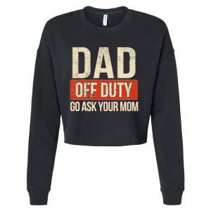 Retro Dad Off Duty Go Ask Your Mom Funny Dad Father's Day Cropped Pullover Crew