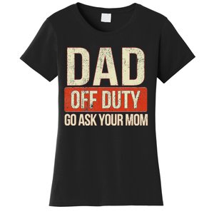 Retro Dad Off Duty Go Ask Your Mom Funny Dad Father's Day Women's T-Shirt