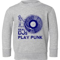 Real Djs Play Punk For Punk Dj Punk Toddler Sweatshirt