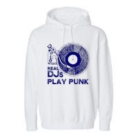 Real Djs Play Punk For Punk Dj Punk Garment-Dyed Fleece Hoodie