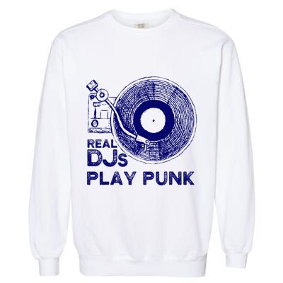 Real Djs Play Punk For Punk Dj Punk Garment-Dyed Sweatshirt