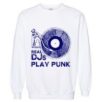 Real Djs Play Punk For Punk Dj Punk Garment-Dyed Sweatshirt