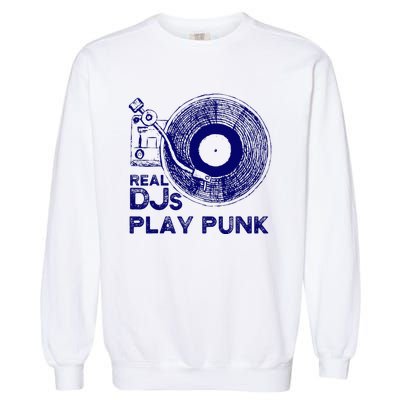 Real Djs Play Punk For Punk Dj Punk Garment-Dyed Sweatshirt