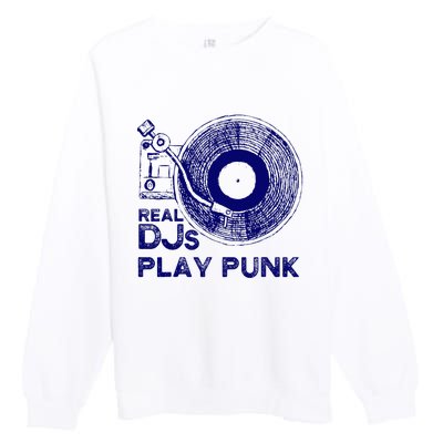 Real Djs Play Punk For Punk Dj Punk Premium Crewneck Sweatshirt