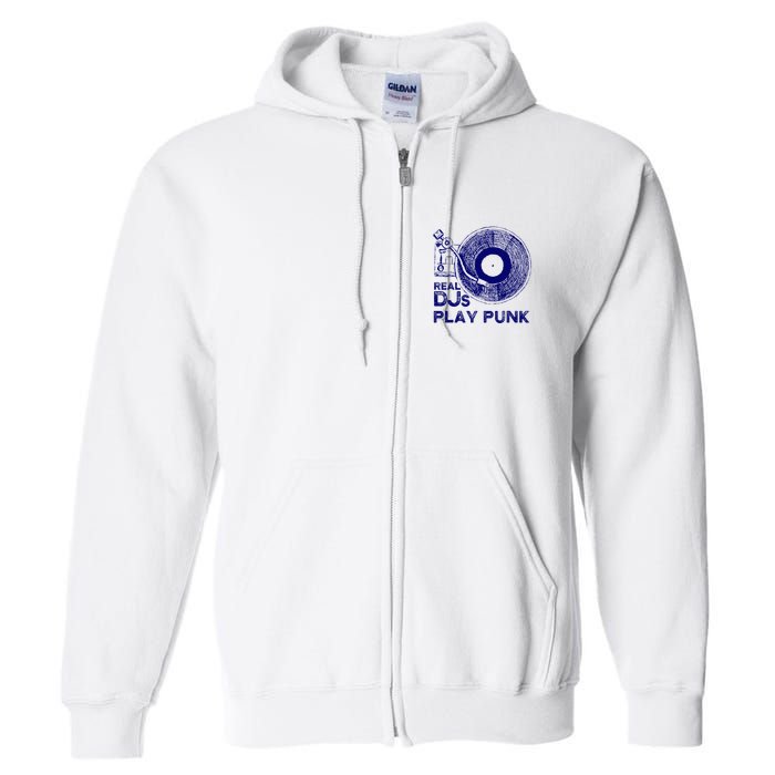 Real Djs Play Punk For Punk Dj Punk Full Zip Hoodie