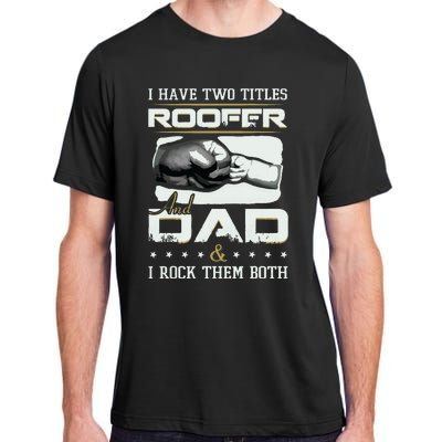 Roofer Dad Quote Design Roofing Apparel Adult ChromaSoft Performance T-Shirt