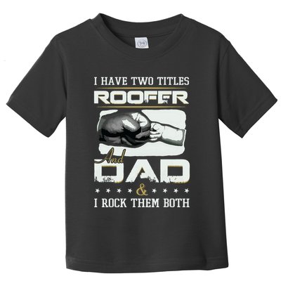 Roofer Dad Quote Design Roofing Apparel Toddler T-Shirt