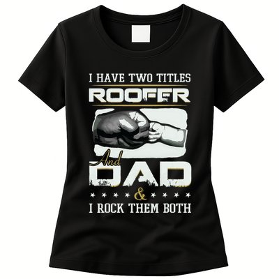 Roofer Dad Quote Design Roofing Apparel Womens T-Shirt