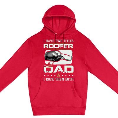 Roofer Dad Quote Design Roofing Apparel Premium Pullover Hoodie