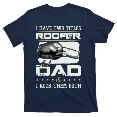 Roofer Dad Quote Design Roofing Apparel T-Shirt