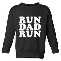 Run Dad Run Marathon Running Spectator Toddler Sweatshirt