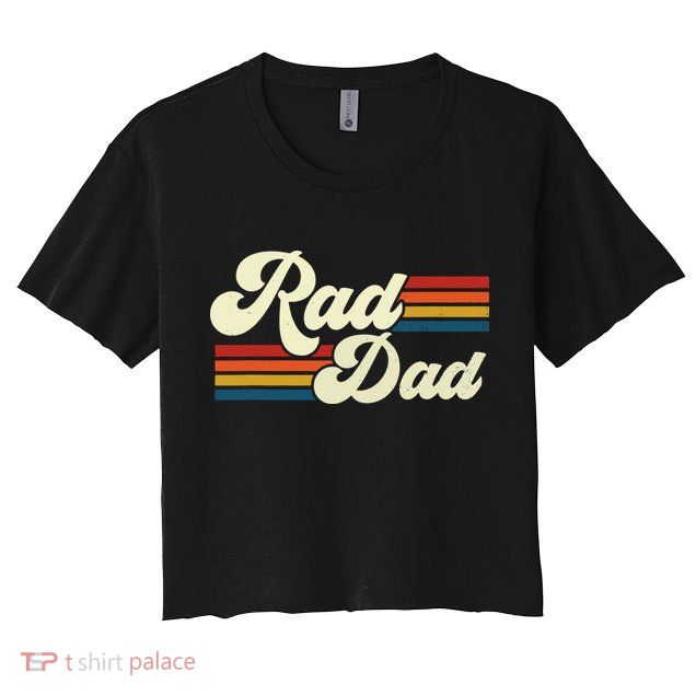Rad Dad Shirt Vintage Retro Fathers Day Gift Crop Top