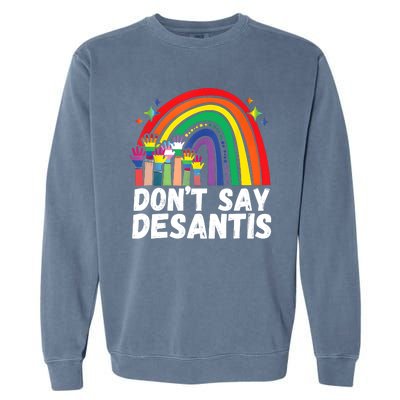 Raibow Dont Say Desantis Florida Anti LGBTQ Garment-Dyed Sweatshirt