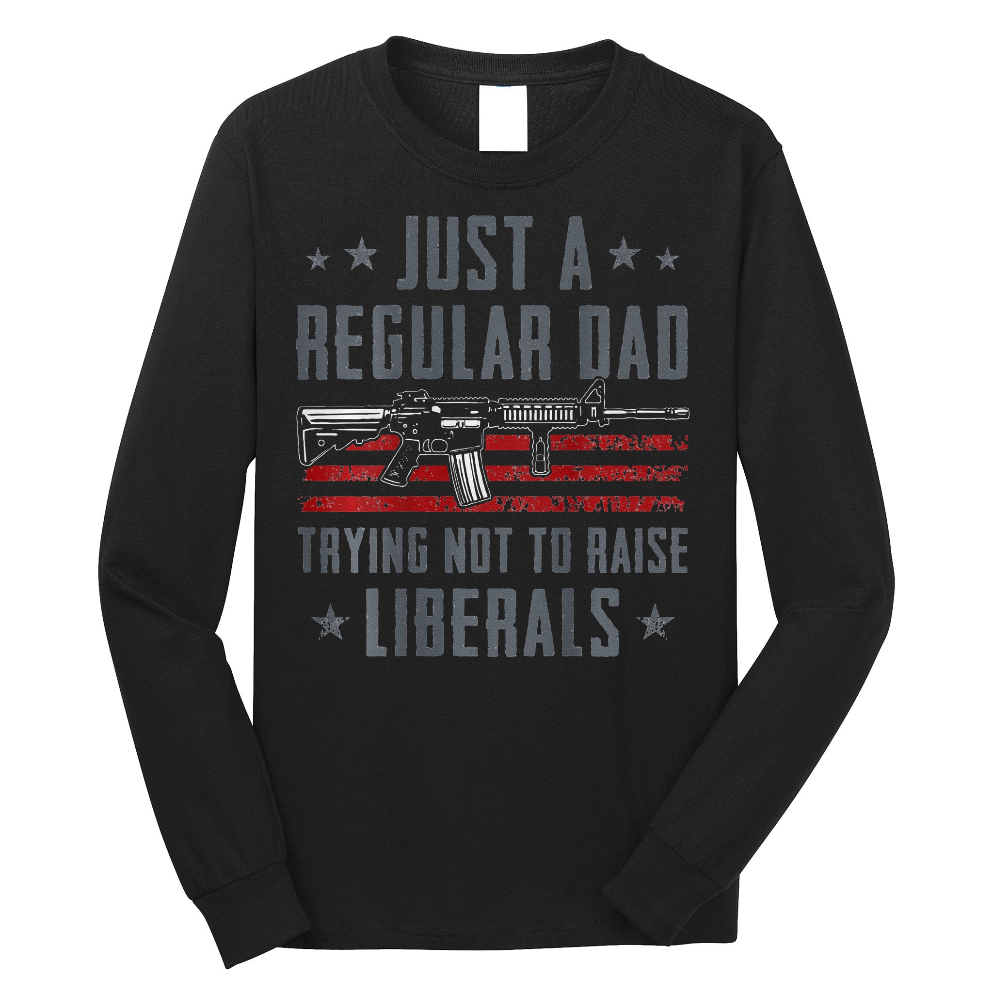 Regular Dad Trying Not To Raise Liberals Pro Gun Long Sleeve Shirt