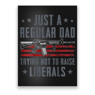 Regular Dad Trying Not To Raise Liberals Pro Gun Poster