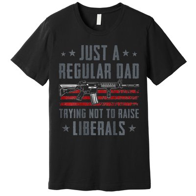 Regular Dad Trying Not To Raise Liberals Pro Gun Premium T-Shirt