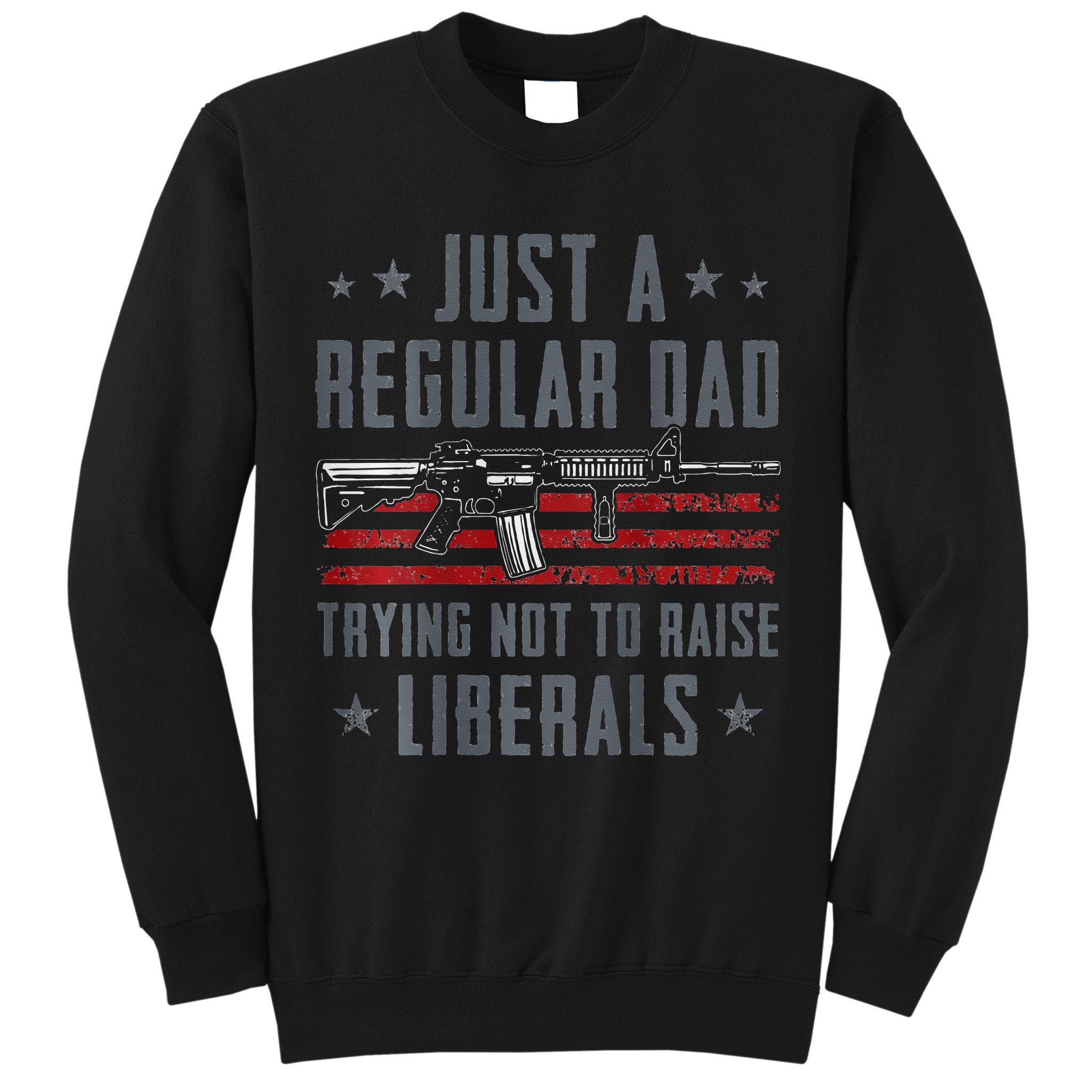 Regular Dad Trying Not To Raise Liberals Pro Gun Tall Sweatshirt