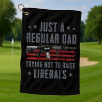 Regular Dad Trying Not To Raise Liberals Pro Gun Golf Towel