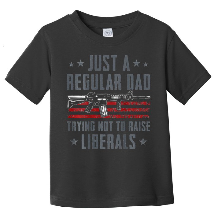 Regular Dad Trying Not To Raise Liberals Pro Gun Toddler T-Shirt