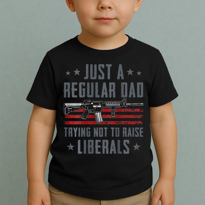 Regular Dad Trying Not To Raise Liberals Pro Gun Toddler T-Shirt